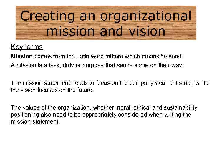 Creating an organizational mission and vision Key terms Mission comes from the Latin word