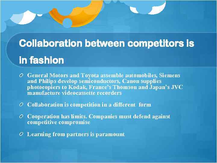 Collaboration between competitors is in fashion General Motors and Toyota assemble automobiles, Siemens and