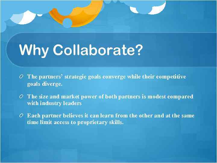 Why Collaborate? The partners’ strategic goals converge while their competitive goals diverge. The size