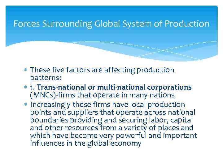 Forces Surrounding Global System of Production These five factors are affecting production patterns: 1.