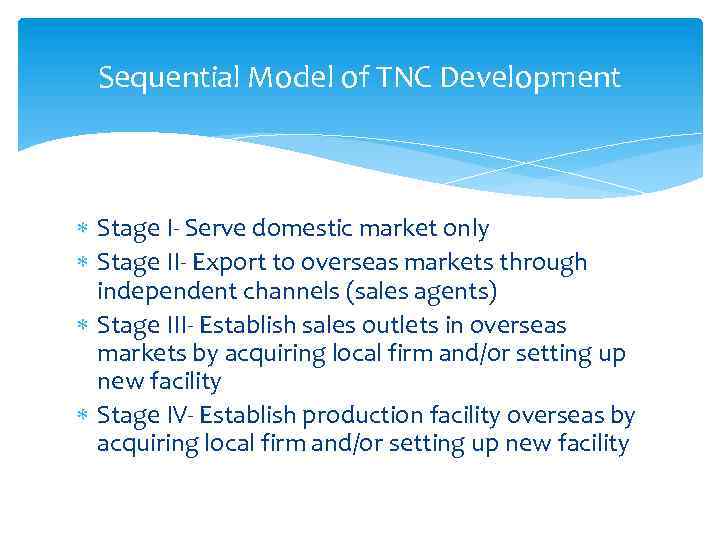 Sequential Model of TNC Development Stage I- Serve domestic market only Stage II- Export