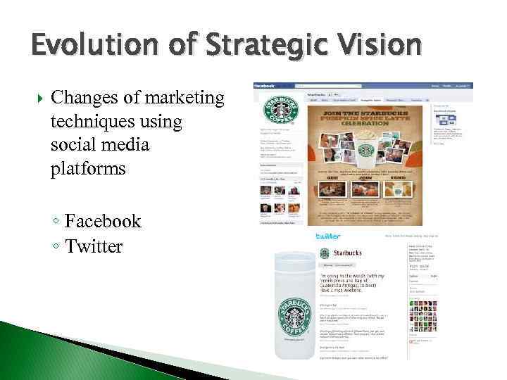Evolution of Strategic Vision Changes of marketing techniques using social media platforms ◦ Facebook