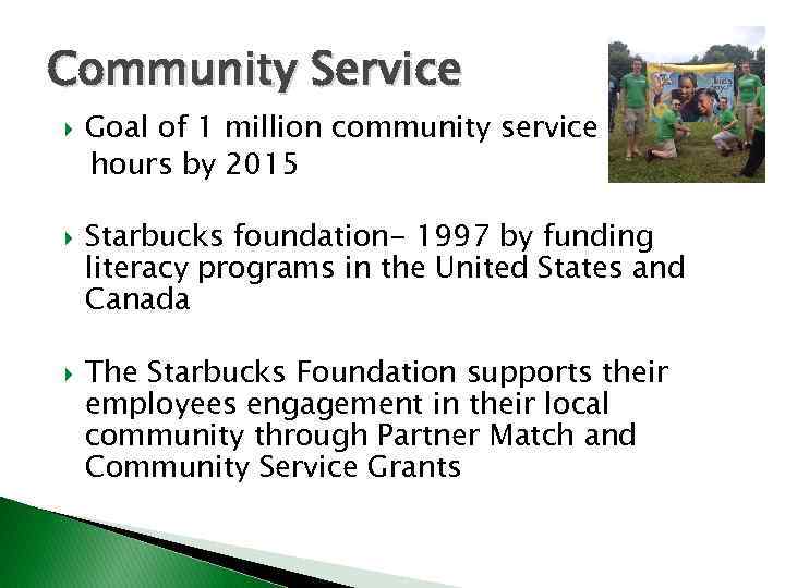 Community Service Goal of 1 million community service hours by 2015 Starbucks foundation- 1997