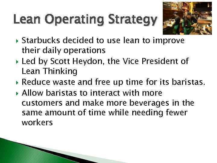 Lean Operating Strategy Starbucks decided to use lean to improve their daily operations Led