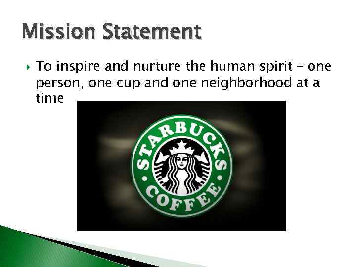 Mission Statement To inspire and nurture the human spirit – one person, one cup