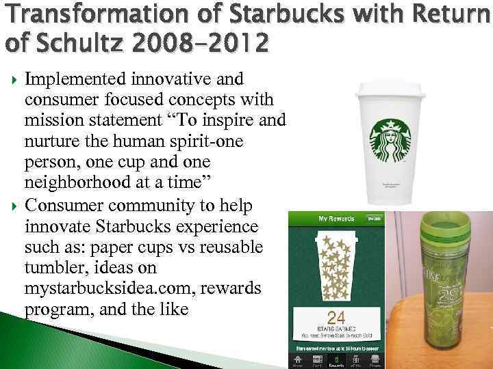Transformation of Starbucks with Return of Schultz 2008 -2012 Implemented innovative and consumer focused