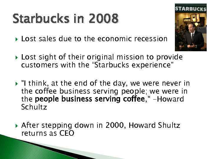Starbucks in 2008 Lost sales due to the economic recession Lost sight of their