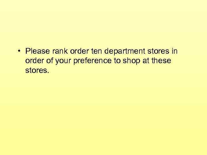  • Please rank order ten department stores in order of your preference to
