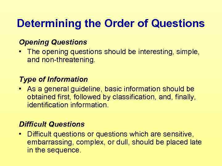 Determining the Order of Questions Opening Questions • The opening questions should be interesting,