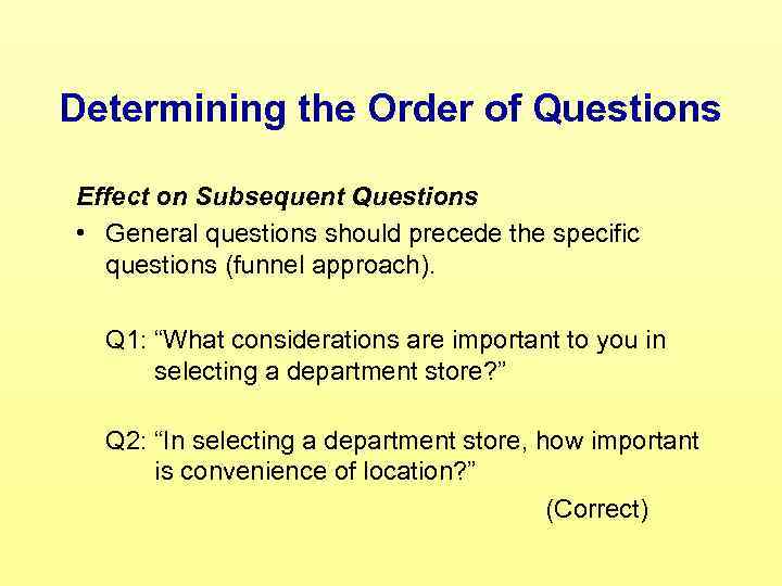 Determining the Order of Questions Effect on Subsequent Questions • General questions should precede