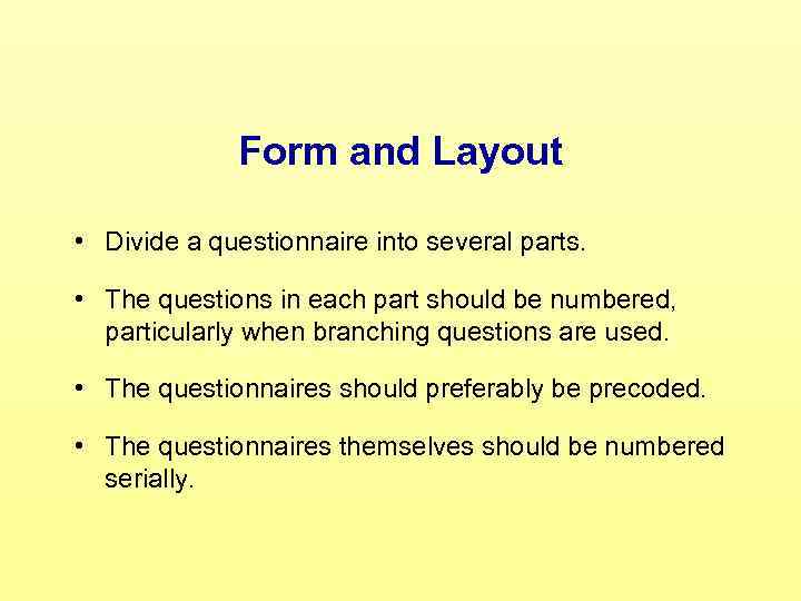 Form and Layout • Divide a questionnaire into several parts. • The questions in