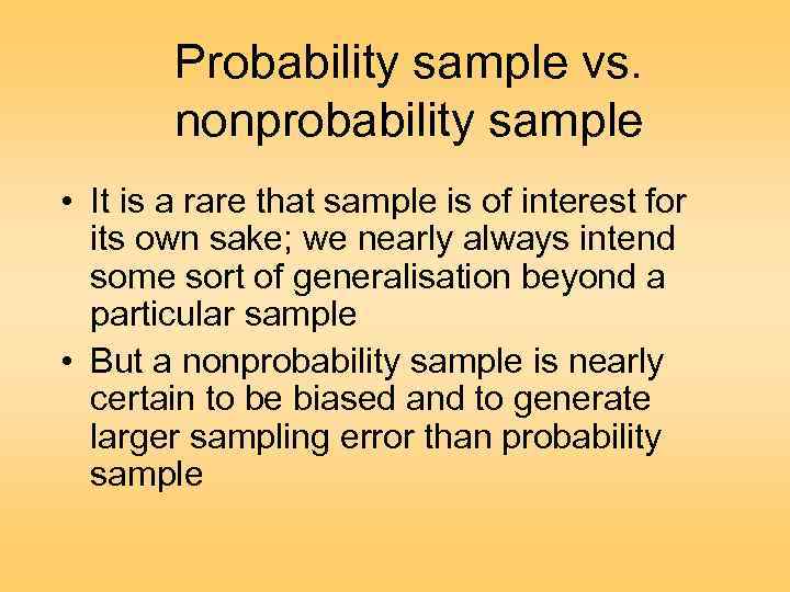 Probability sample vs. nonprobability sample • It is a rare that sample is of