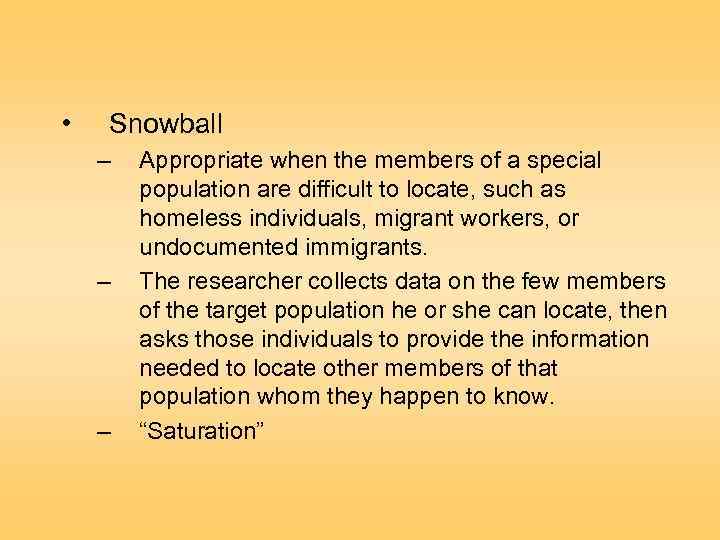  • Snowball – – – Appropriate when the members of a special population