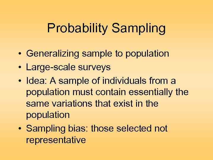 Probability Sampling • Generalizing sample to population • Large-scale surveys • Idea: A sample