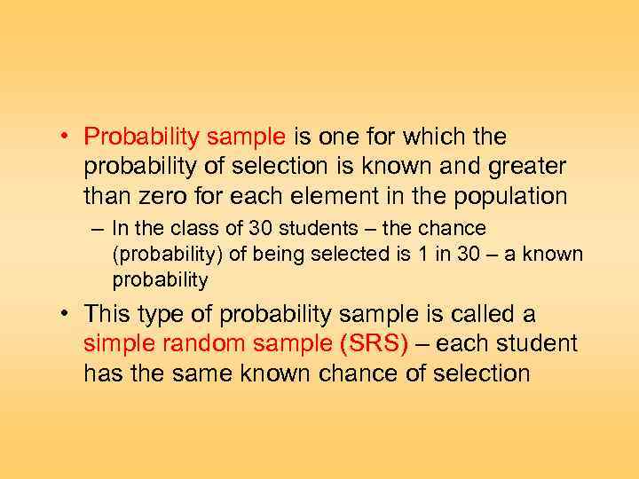  • Probability sample is one for which the probability of selection is known