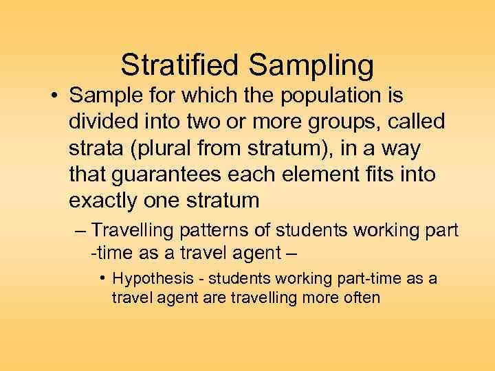 Stratified Sampling • Sample for which the population is divided into two or more