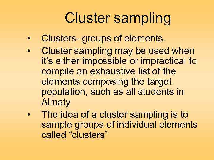 Cluster sampling • • • Clusters- groups of elements. Cluster sampling may be used