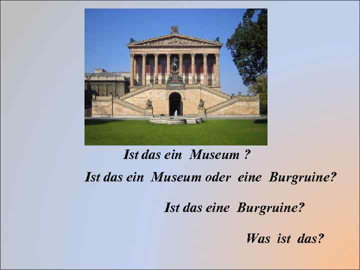 Ist das ein Museum ? Ist das ein Museum oder eine Burgruine? Ist das