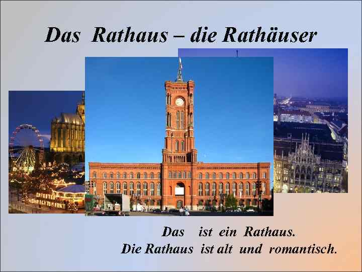 Das Rathaus – die Rathäuser Das ist ein Rathaus. Die Rathaus ist alt und