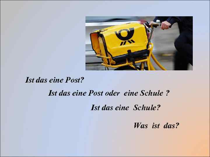 Ist das eine Post? Ist das eine Post oder eine Schule ? Ist das