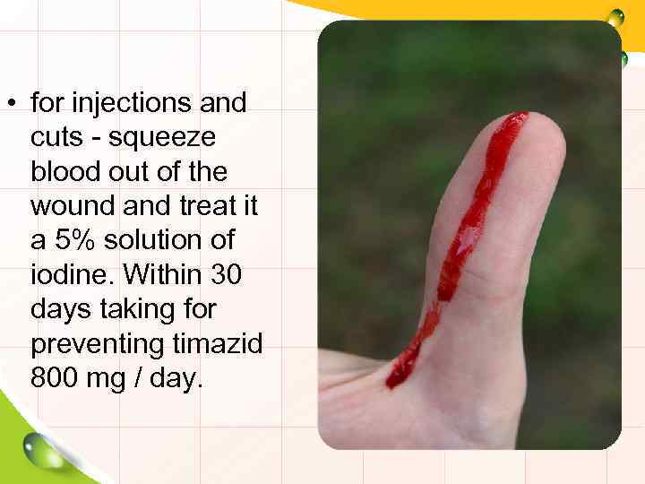  • for injections and cuts - squeeze blood out of the wound and