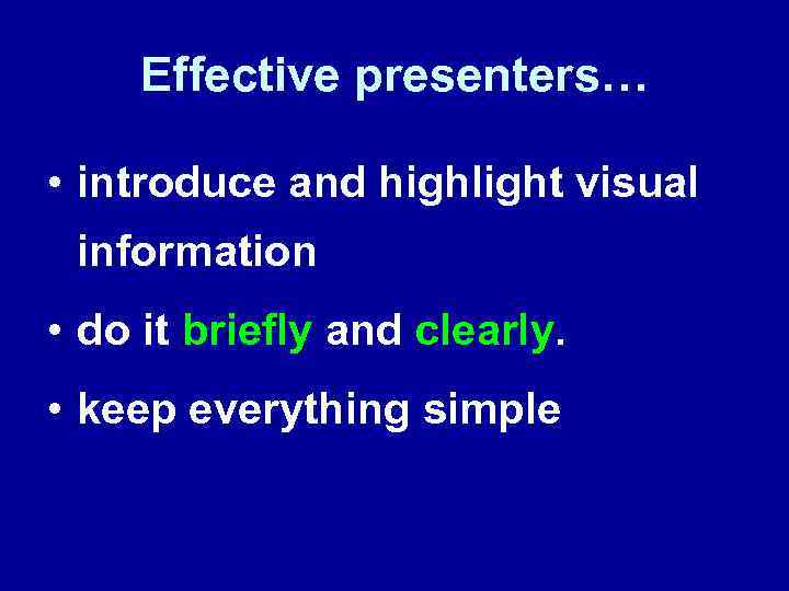 Effective presenters… • introduce and highlight visual information • do it briefly and clearly.