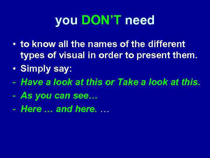 you DON’T need • to know all the names of the different types of