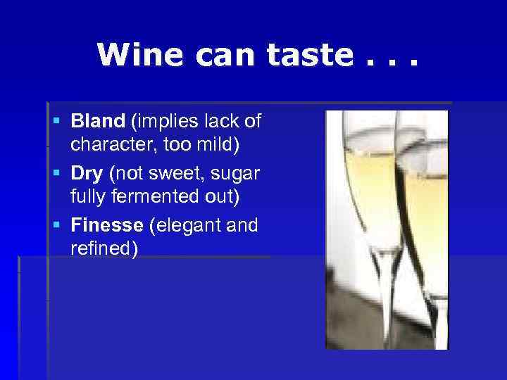 Wine can taste. . . § Bland (implies lack of character, too mild) §