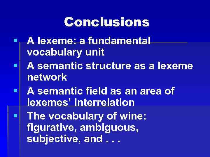 Conclusions § A lexeme: a fundamental vocabulary unit § A semantic structure as a