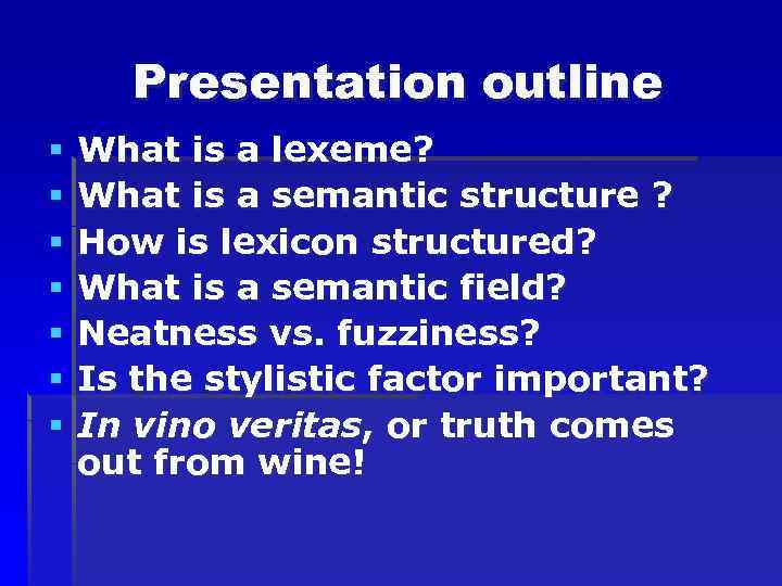 Presentation outline § § § § What is a lexeme? What is a semantic