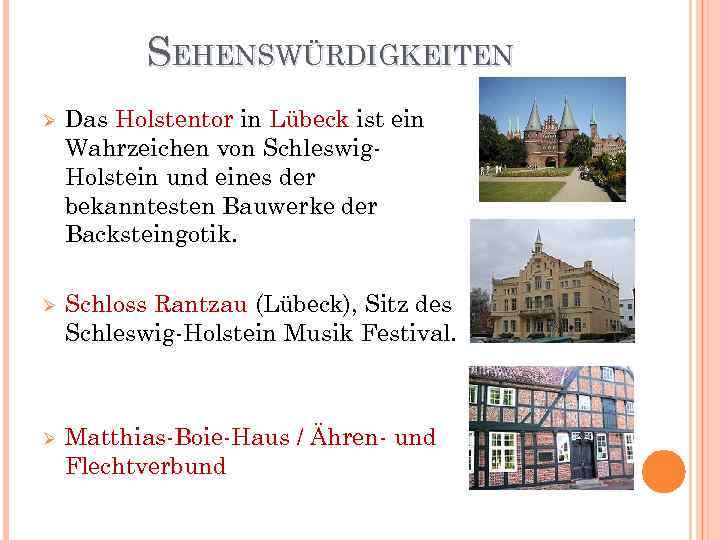 SEHENSWÜRDIGKEITEN Ø Das Holstentor in Lübeck ist ein Wahrzeichen von Schleswig. Holstein und eines