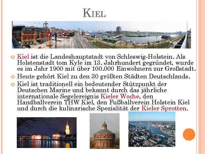 KIEL Kiel ist die Landeshauptstadt von Schleswig-Holstein. Als Holstenstadt tom Kyle im 13. Jahrhundert