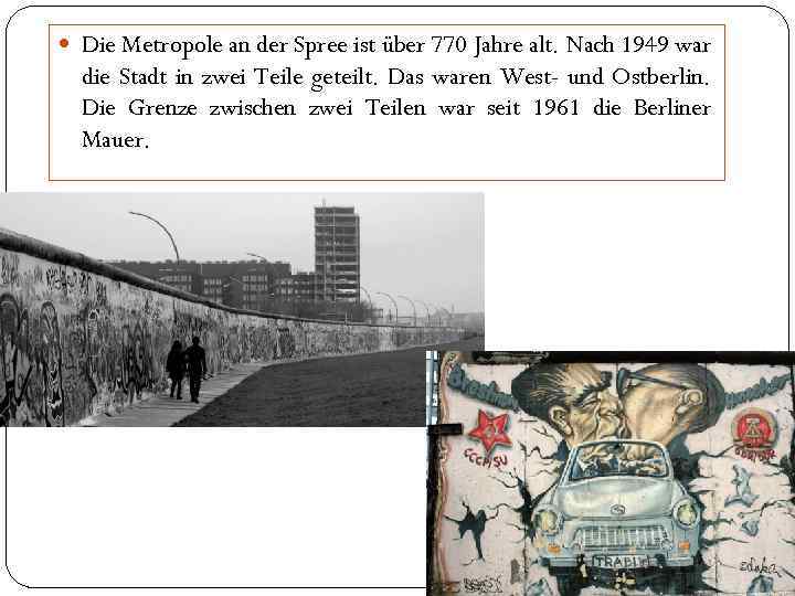  Die Metropole an der Spree ist über 770 Jahre alt. Nach 1949 war
