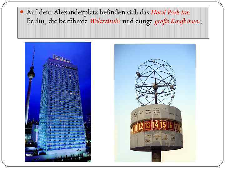  Auf dem Alexanderplatz befinden sich das Hotel Park Inn Berlin, die berühmte Weltzeituhr