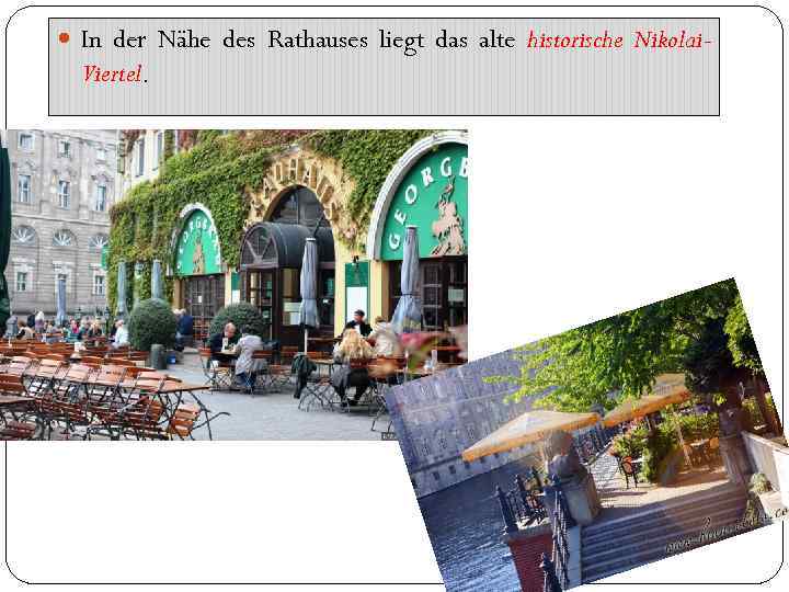  In der Nähe des Rathauses liegt das alte historische Nikolai- Viertel. 