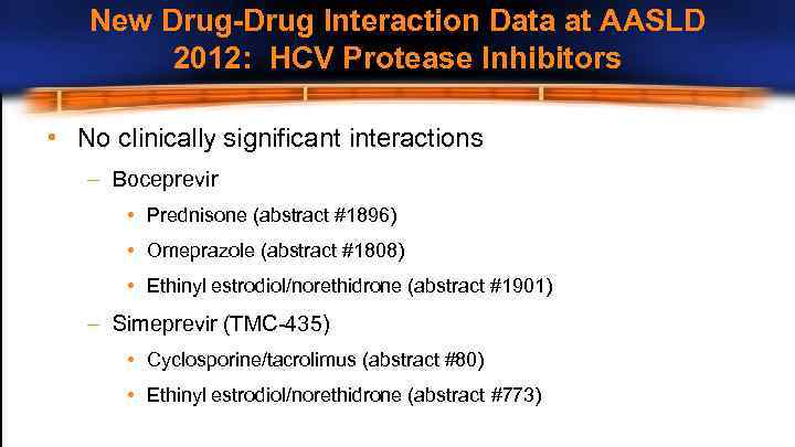 New Drug-Drug Interaction Data at AASLD 2012: HCV Protease Inhibitors • No clinically significant