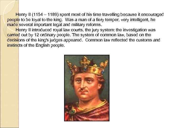 Henry II (1154 – 1189) spent most of his time travelling because it encouraged