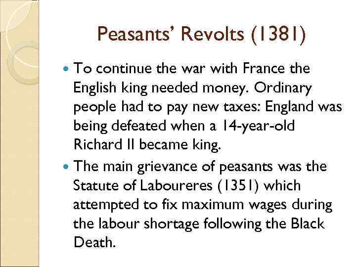 Peasants’ Revolts (1381) To continue the war with France the English king needed money.