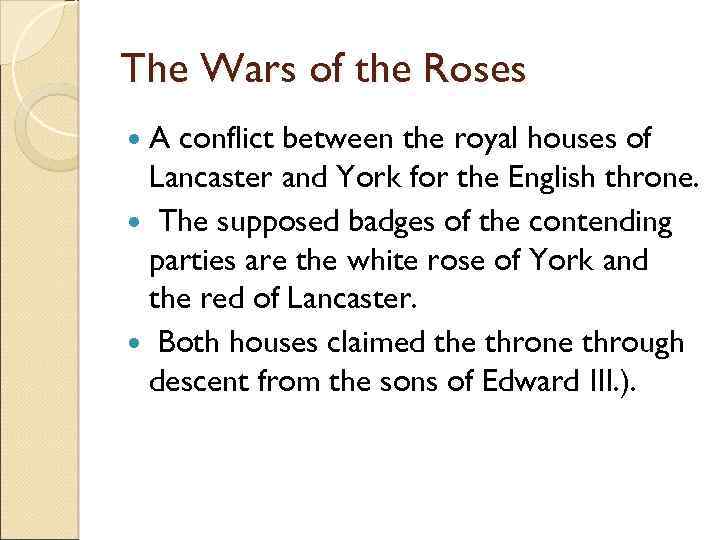 The Wars of the Roses A conflict between the royal houses of Lancaster and