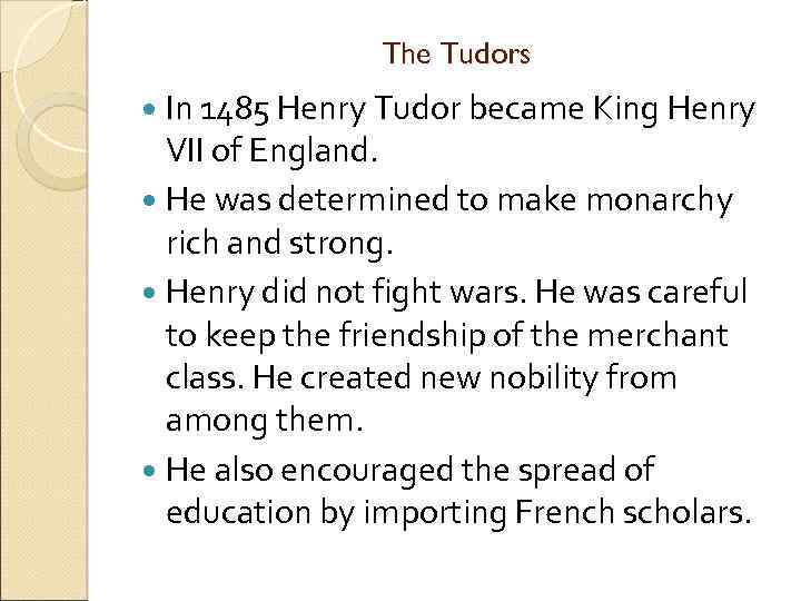 The Tudors In 1485 Henry Tudor became King Henry VII of England. He was