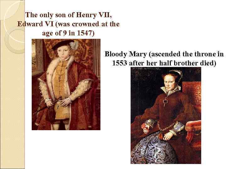 The only son of Henry VII, Edward VI (was crowned at the age of