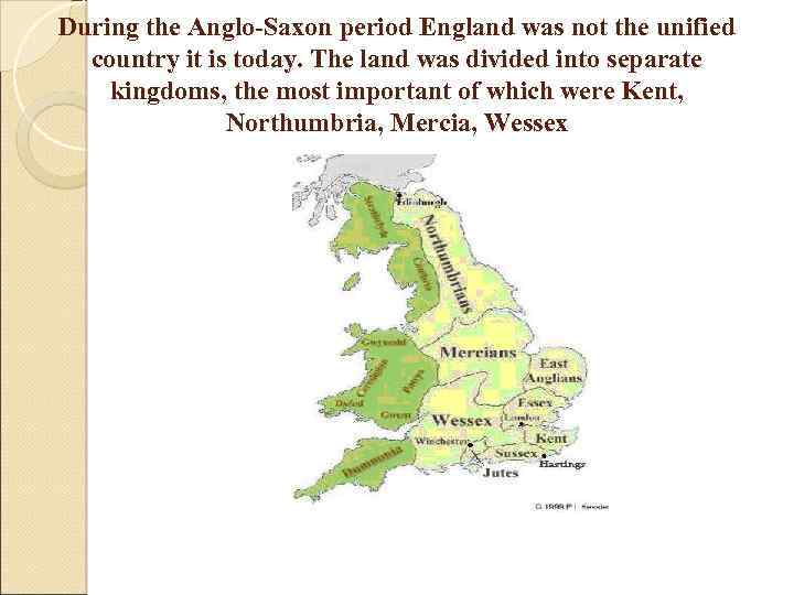 During the Anglo-Saxon period England was not the unified country it is today. The