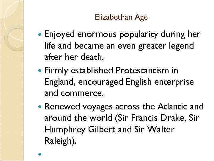Elizabethan Age Enjoyed enormous popularity during her life and became an even greater legend
