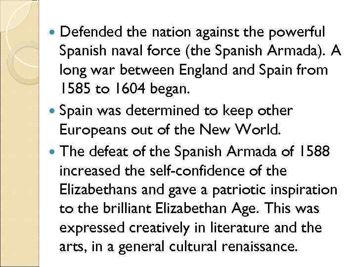  Defended the nation against the powerful Spanish naval force (the Spanish Armada). A