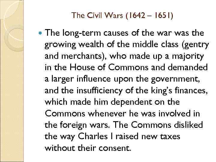The Civil Wars (1642 – 1651) The long-term causes of the war was the