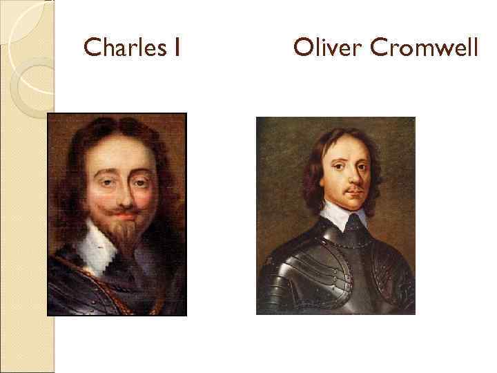 Charles I Oliver Cromwell 