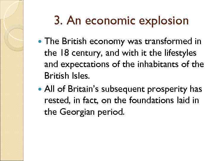 3. An economic explosion The British economy was transformed in the 18 century, and