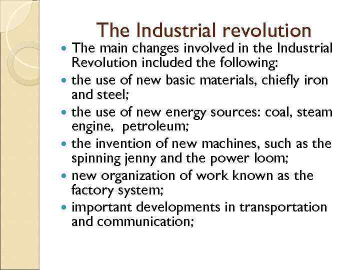 The Industrial revolution The main changes involved in the Industrial Revolution included the following: