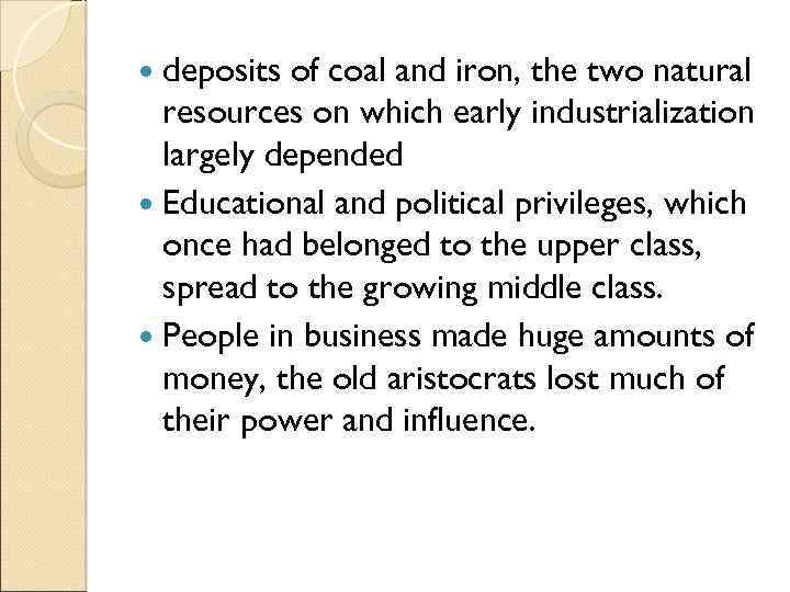 deposits of coal and iron, the two natural resources on which early industrialization