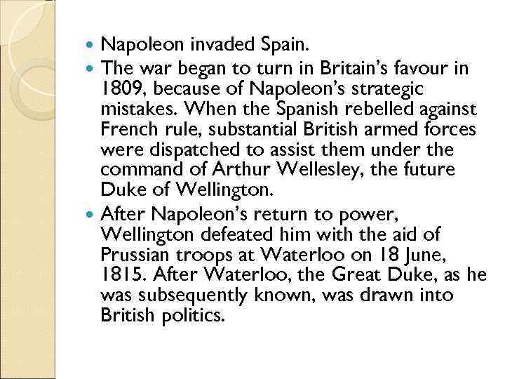 Napoleon invaded Spain. The war began to turn in Britain’s favour in 1809, because